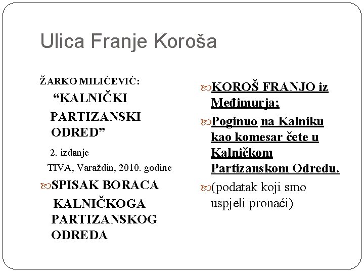 Ulica Franje Koroša ŽARKO MILIĆEVIĆ: “KALNIČKI PARTIZANSKI ODRED” 2. izdanje TIVA, Varaždin, 2010. godine
