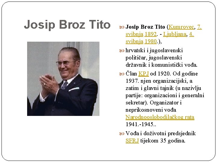 Josip Broz Tito (Kumrovec, 7. svibnja 1892. - Ljubljana, 4. svibnja 1980. ), hrvatski