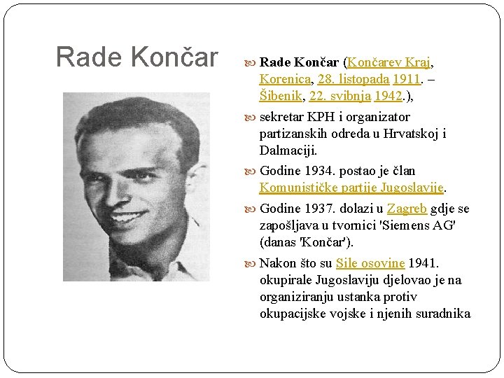 Rade Končar (Končarev Kraj, Korenica, 28. listopada 1911. – Šibenik, 22. svibnja 1942. ),