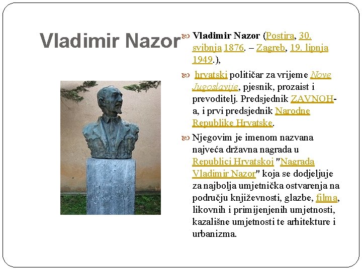 Vladimir Nazor (Postira, 30. svibnja 1876. – Zagreb, 19. lipnja 1949. ), hrvatski političar