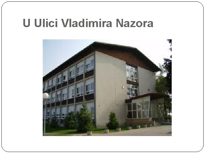 U Ulici Vladimira Nazora 