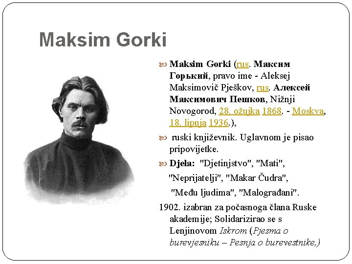 Maksim Gorki (rus. Максим Горький, pravo ime - Aleksej Maksimovič Pješkov, rus. Алексей Максимович