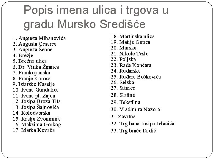 Popis imena ulica i trgova u gradu Mursko Središće 1. Augusta Mihanovića 2. Augusta
