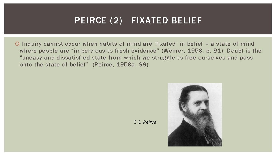PEIRCE (2) FIXATED BELIEF Inquiry cannot occur when habits of mind are ‘fixated’ in PEIRCE (2) FIXATED BELIEF Inquiry cannot occur when habits of mind are ‘fixated’ in