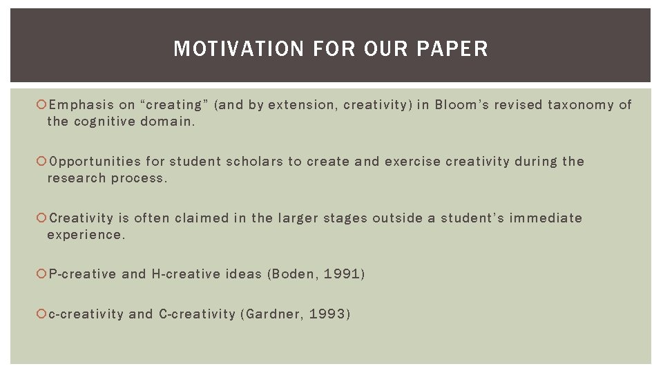 MOTIVATION FOR OUR PAPER Emphasis on “creating” (and by extension, creativity) in Bloom’s revised MOTIVATION FOR OUR PAPER Emphasis on “creating” (and by extension, creativity) in Bloom’s revised