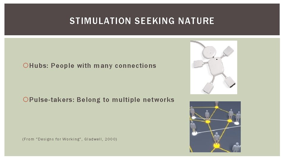 STIMULATION SEEKING NATURE Hubs: People with many connections Pulse-takers: Belong to multiple networks (From STIMULATION SEEKING NATURE Hubs: People with many connections Pulse-takers: Belong to multiple networks (From