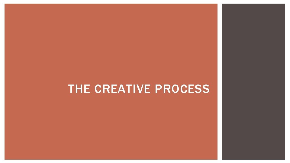 THE CREATIVE PROCESS THE CREATIVE PROCESS