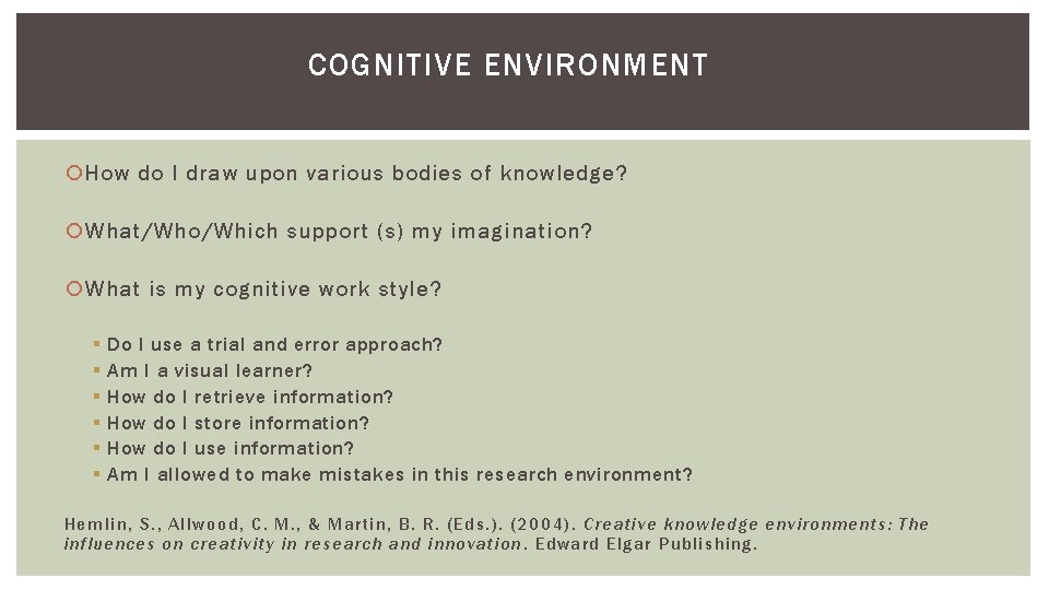 COGNITIVE ENVIRONMENT How do I draw upon various bodies of knowledge? What/Who/Which support (s) COGNITIVE ENVIRONMENT How do I draw upon various bodies of knowledge? What/Who/Which support (s)