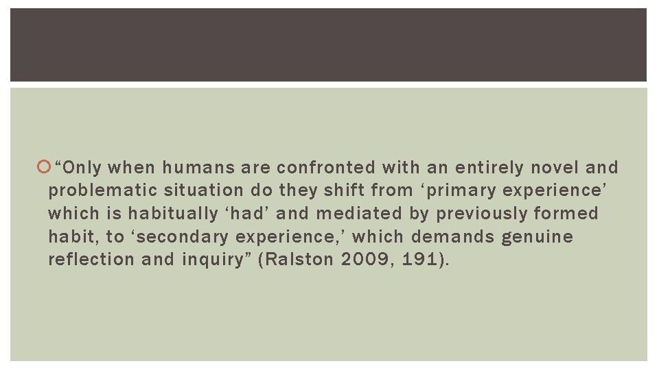 “Only when humans are confronted with an entirely novel and problematic situation do “Only when humans are confronted with an entirely novel and problematic situation do
