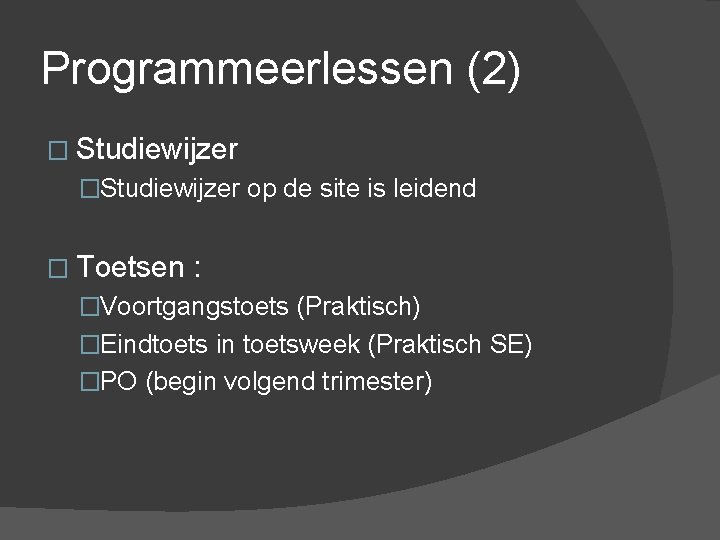 Programmeerlessen (2) � Studiewijzer �Studiewijzer op de site is leidend � Toetsen : �Voortgangstoets