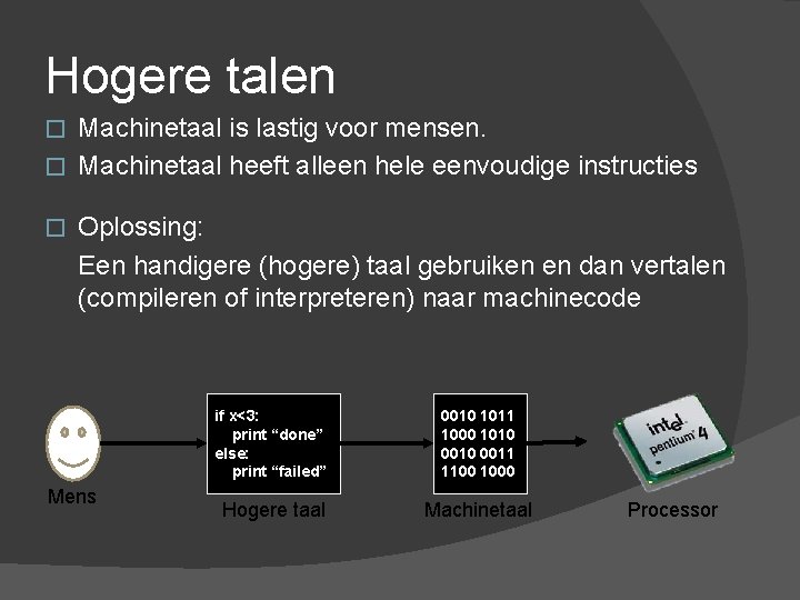 Hogere talen Machinetaal is lastig voor mensen. � Machinetaal heeft alleen hele eenvoudige instructies