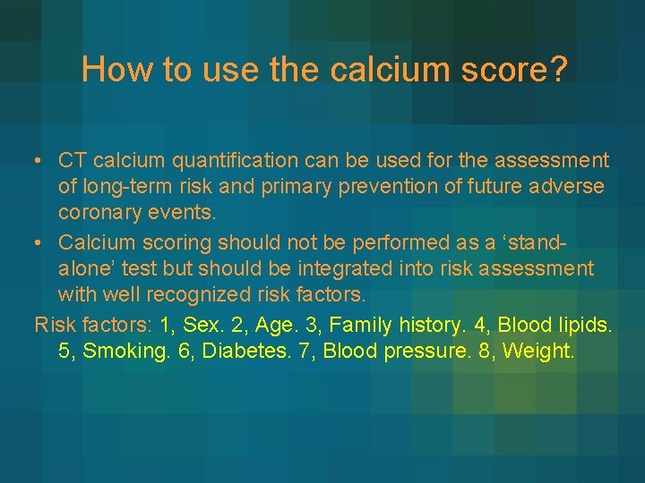 How to use the calcium score? • CT calcium quantification can be used for