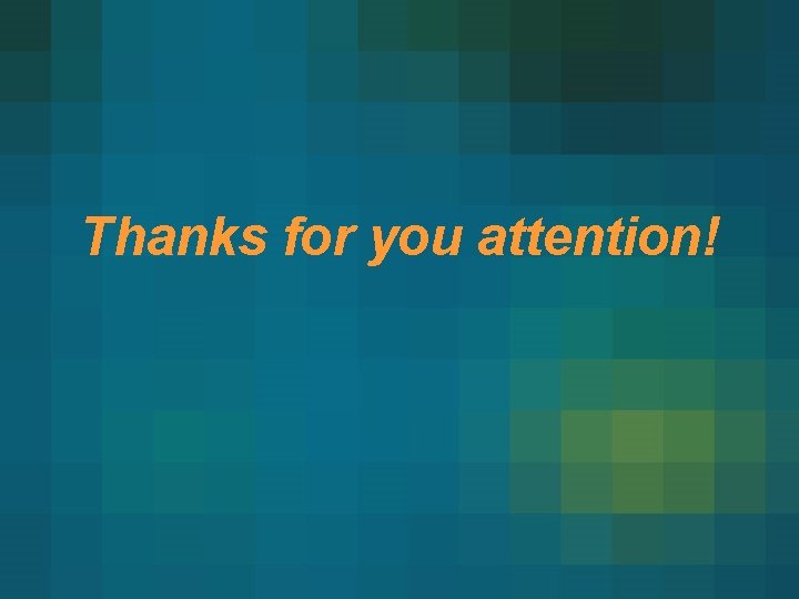Thanks for you attention! 