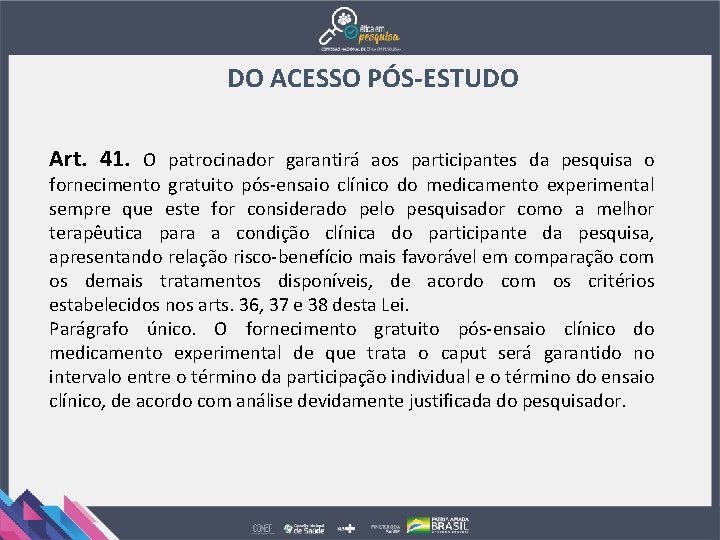 DO ACESSO PÓS-ESTUDO Art. 41. O patrocinador garantirá aos participantes da pesquisa o fornecimento