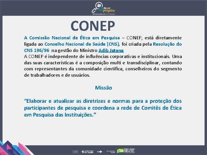 CONEP A Comissão Nacional de Ética em Pesquisa – CONEP, está diretamente ligada ao