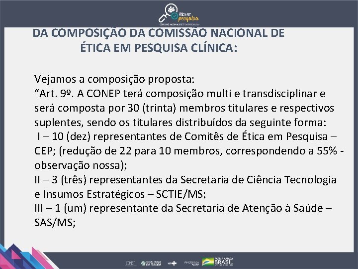 DA COMPOSIÇÃO DA COMISSÃO NACIONAL DE ÉTICA EM PESQUISA CLÍNICA: Vejamos a composição proposta: