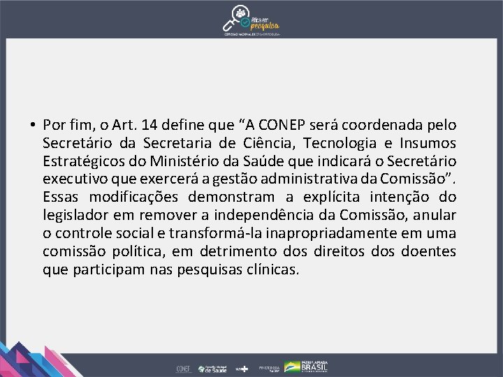  • Por fim, o Art. 14 define que “A CONEP será coordenada pelo