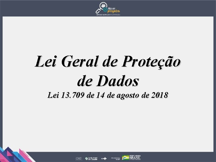 Lei Geral de Proteção de Dados Lei 13. 709 de 14 de agosto de