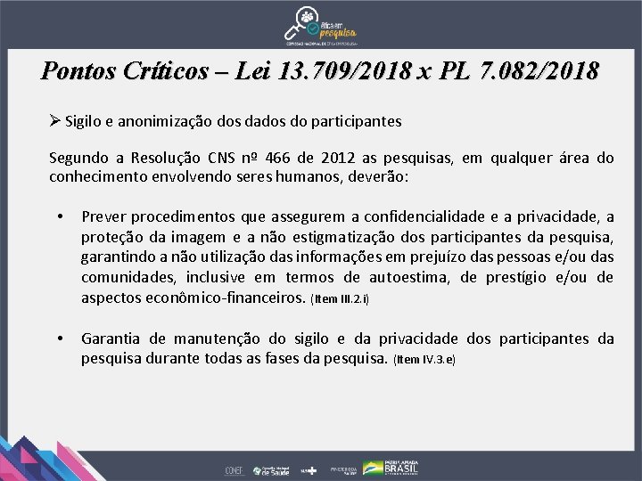 Pontos Críticos – Lei 13. 709/2018 x PL 7. 082/2018 Ø Sigilo e anonimização