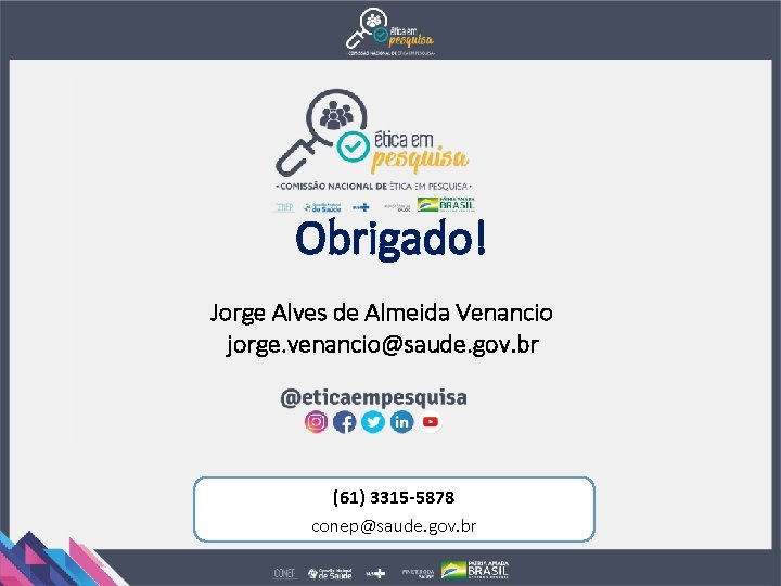 Obrigado! Jorge Alves de Almeida Venancio jorge. venancio@saude. gov. br (61) 3315 -5878 conep@saude.