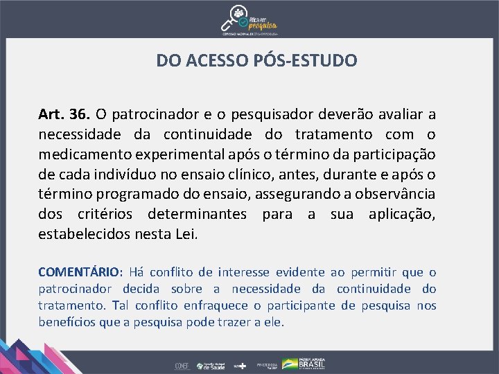 DO ACESSO PÓS-ESTUDO Art. 36. O patrocinador e o pesquisador deverão avaliar a necessidade