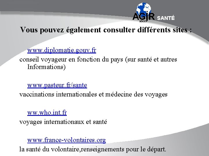 SANTÉ Vous pouvez également consulter différents sites : www. diplomatie. gouv. fr conseil voyageur