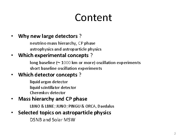 Content • Why new large detectors ? neutrino mass hierarchy, CP phase astrophysics and