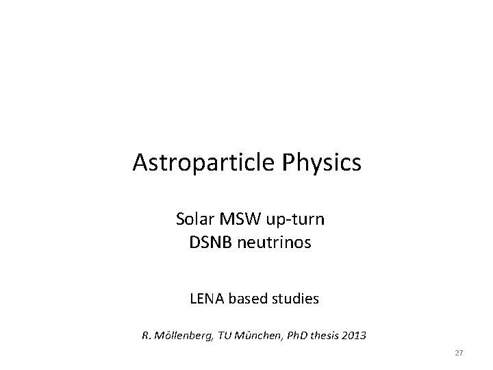 Astroparticle Physics Solar MSW up-turn DSNB neutrinos LENA based studies R. Möllenberg, TU München,