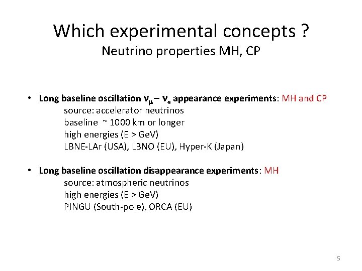 Which experimental concepts ? Neutrino properties MH, CP • Long baseline oscillation nm -