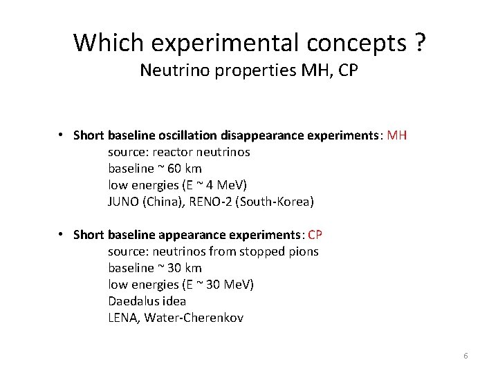 Which experimental concepts ? Neutrino properties MH, CP • Short baseline oscillation disappearance experiments: