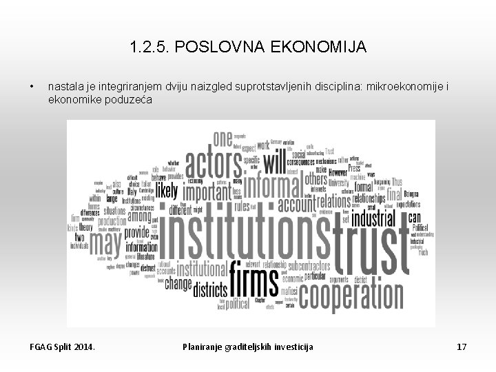 1. 2. 5. POSLOVNA EKONOMIJA • nastala je integriranjem dviju naizgled suprotstavljenih disciplina: mikroekonomije