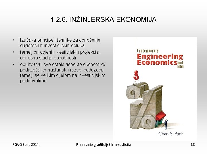 1. 2. 6. INŽINJERSKA EKONOMIJA • • • Izučava principe i tehnike za donošenje