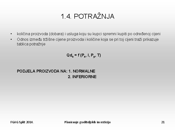 1. 4. POTRAŽNJA • • količina proizvoda (dobara) i usluga koju su kupci spremni