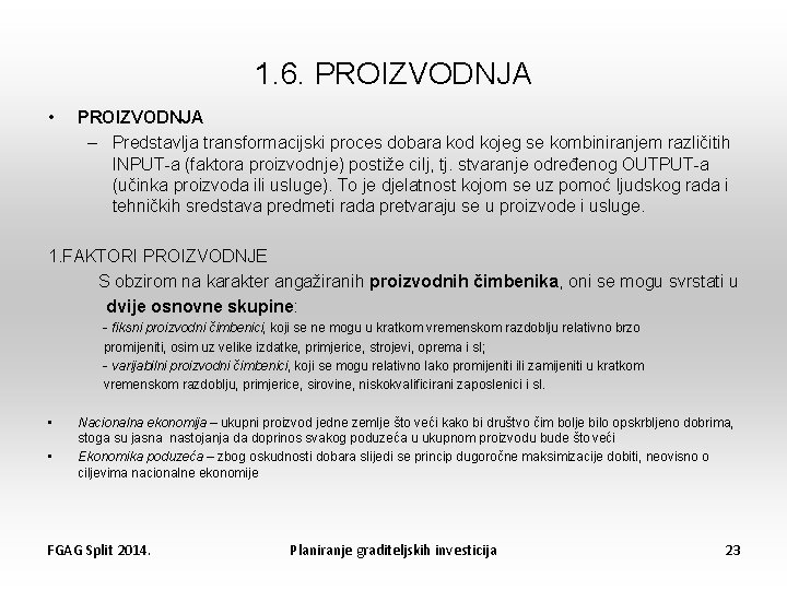 1. 6. PROIZVODNJA • PROIZVODNJA – Predstavlja transformacijski proces dobara kod kojeg se kombiniranjem