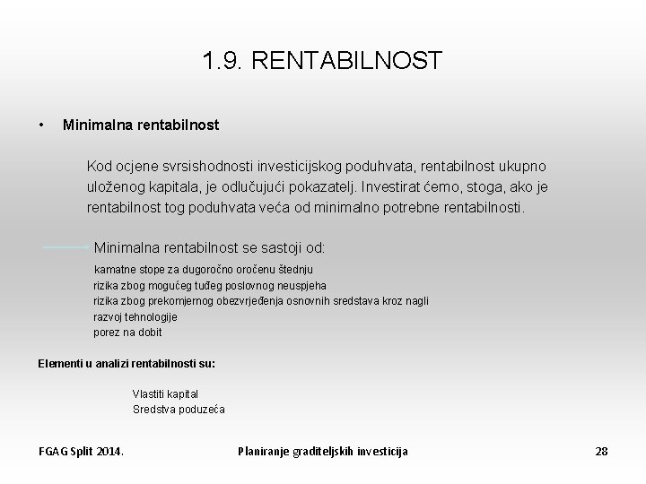 1. 9. RENTABILNOST • Minimalna rentabilnost Kod ocjene svrsishodnosti investicijskog poduhvata, rentabilnost ukupno uloženog