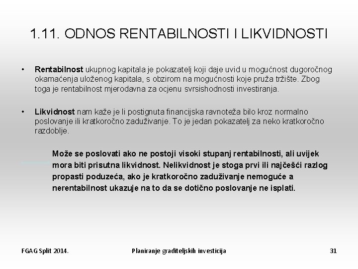 1. 11. ODNOS RENTABILNOSTI I LIKVIDNOSTI • Rentabilnost ukupnog kapitala je pokazatelj koji daje