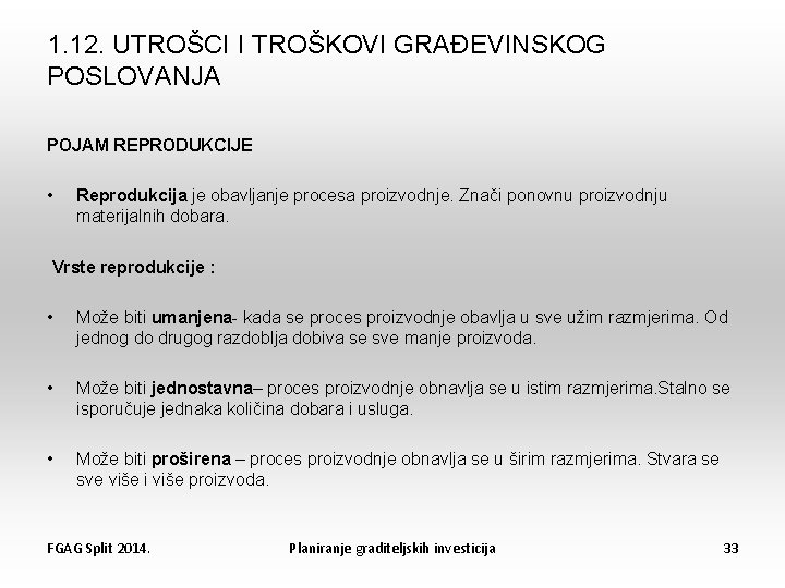 1. 12. UTROŠCI I TROŠKOVI GRAĐEVINSKOG POSLOVANJA POJAM REPRODUKCIJE • Reprodukcija je obavljanje procesa