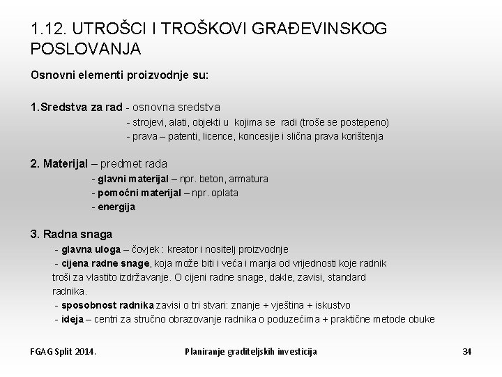 1. 12. UTROŠCI I TROŠKOVI GRAĐEVINSKOG POSLOVANJA Osnovni elementi proizvodnje su: 1. Sredstva za