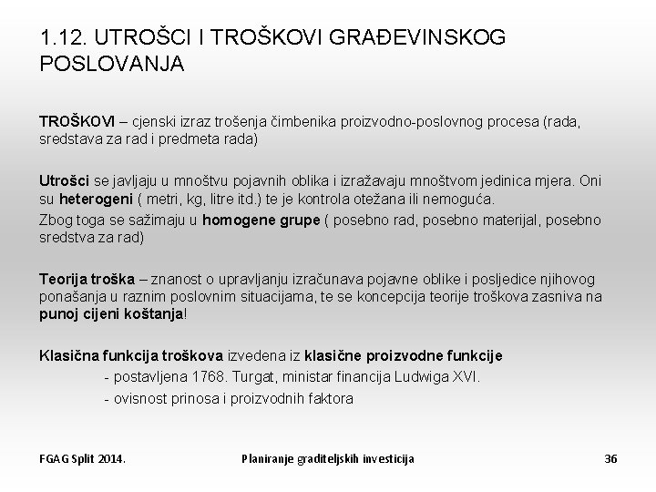 1. 12. UTROŠCI I TROŠKOVI GRAĐEVINSKOG POSLOVANJA TROŠKOVI – cjenski izraz trošenja čimbenika proizvodno-poslovnog