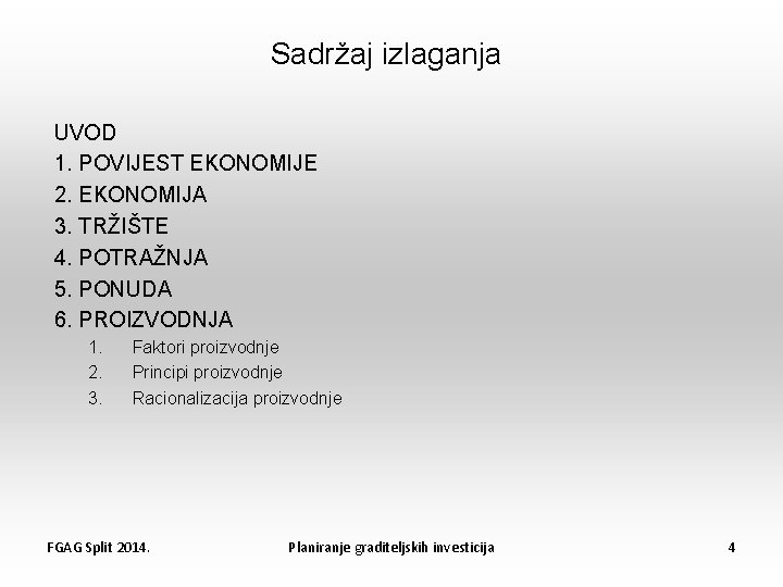 Sadržaj izlaganja UVOD 1. POVIJEST EKONOMIJE 2. EKONOMIJA 3. TRŽIŠTE 4. POTRAŽNJA 5. PONUDA