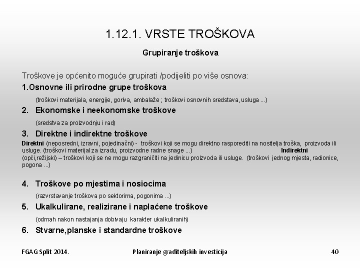 1. 12. 1. VRSTE TROŠKOVA Grupiranje troškova Troškove je općenito moguće grupirati /podijeliti po