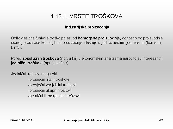 1. 12. 1. VRSTE TROŠKOVA Industrijska proizvodnja Oblik klasične funkcije troška polazi od homogene