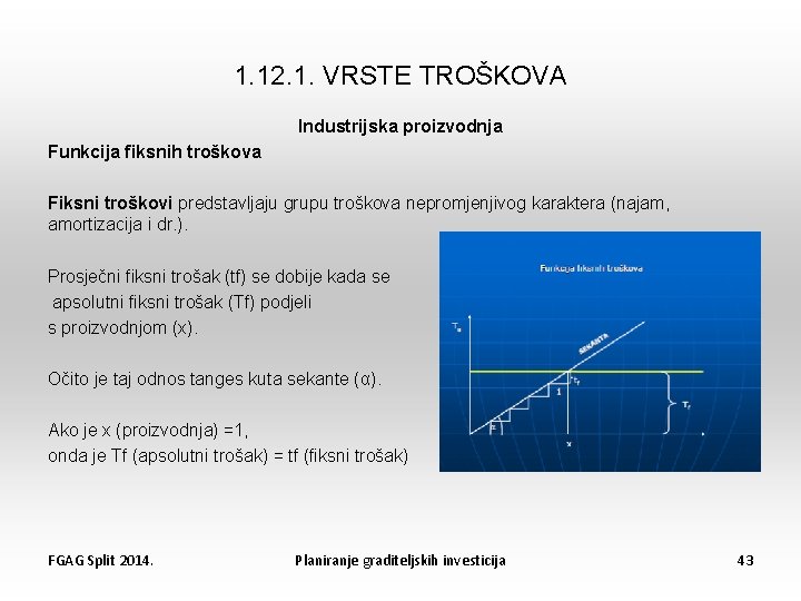 1. 12. 1. VRSTE TROŠKOVA Industrijska proizvodnja Funkcija fiksnih troškova Fiksni troškovi predstavljaju grupu