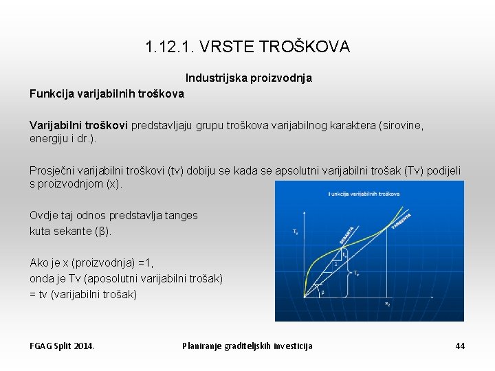 1. 12. 1. VRSTE TROŠKOVA Industrijska proizvodnja Funkcija varijabilnih troškova Varijabilni troškovi predstavljaju grupu