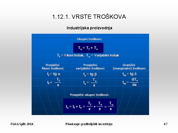 1. 12. 1. VRSTE TROŠKOVA Industrijska proizvodnja FGAG Split 2014. Planiranje graditeljskih investicija 47