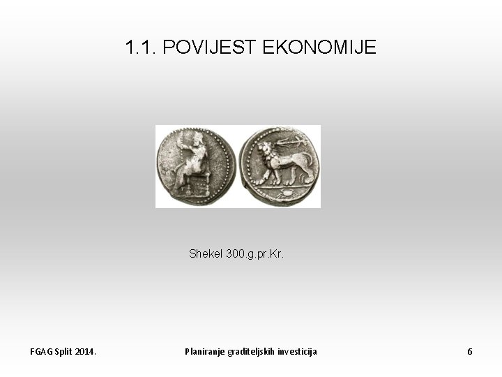 1. 1. POVIJEST EKONOMIJE Shekel 300. g. pr. Kr. FGAG Split 2014. Planiranje graditeljskih