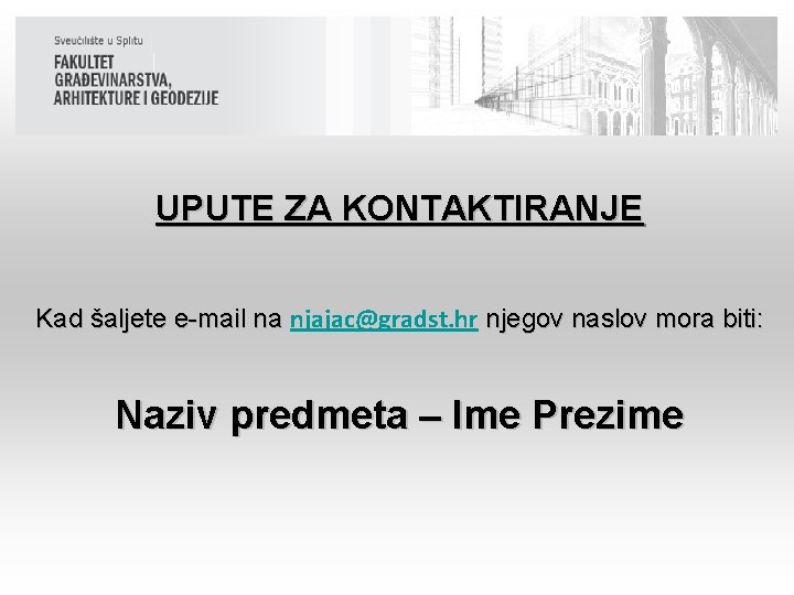 UPUTE ZA KONTAKTIRANJE Kad šaljete e-mail na njajac@gradst. hr njegov naslov mora biti: Kad