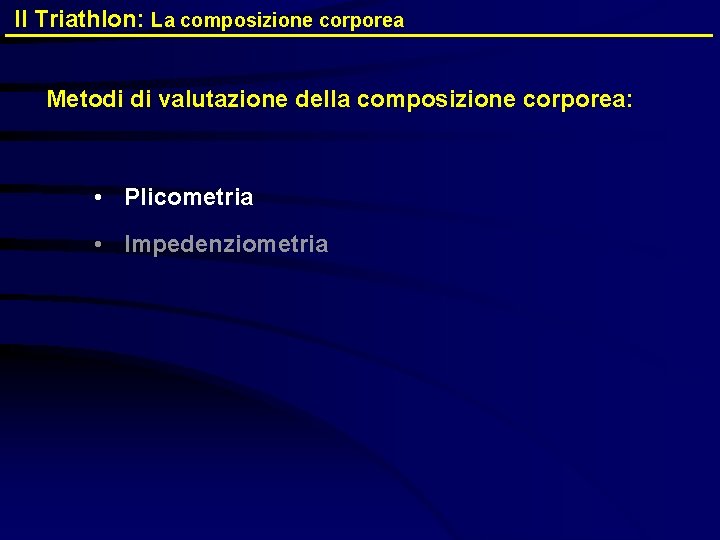 Il Triathlon: La composizione corporea Metodi di valutazione della composizione corporea: • Plicometria •