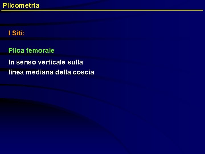 Plicometria I Siti: Plica femorale In senso verticale sulla linea mediana della coscia 