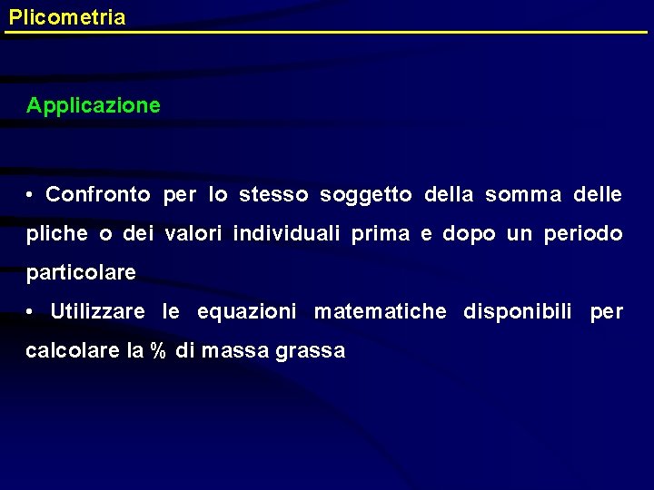 Plicometria Applicazione • Confronto per lo stesso soggetto della somma delle pliche o dei